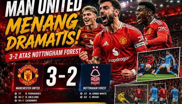 Manchester United Menang Dramatis 3-2 atas Nottingham Forest
