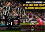 Newcastle Menang 3-1 atas West Ham, The Hammers Kian Dekat ke Jurang Degradasi